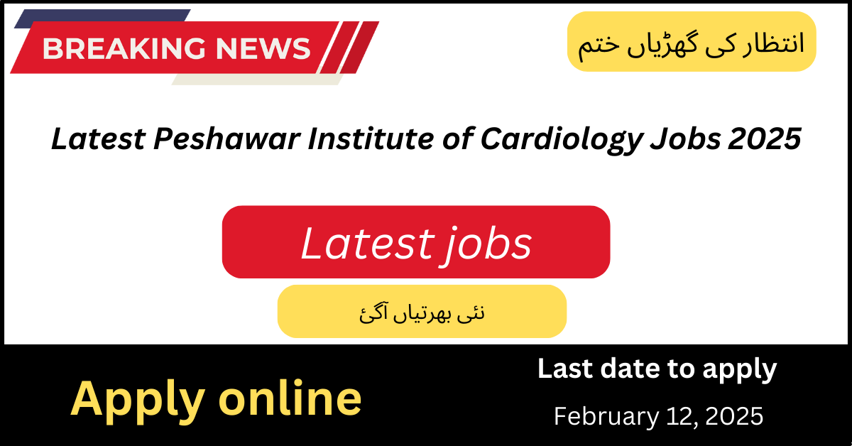 Latest Peshawar Institute of Cardiology Jobs 2025 – Apply Now