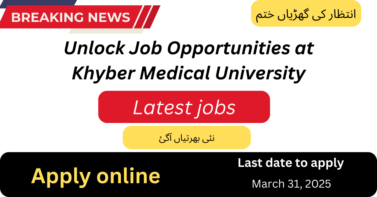Unlock Career Opportunities at Khyber Medical University in 2025